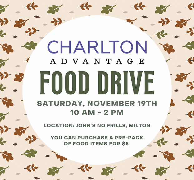 charlton advantage food drive saturday, november 19, 10AM-2PM location: john's No Frills milton you can purchase a pre-pack of food items for 5 dollars